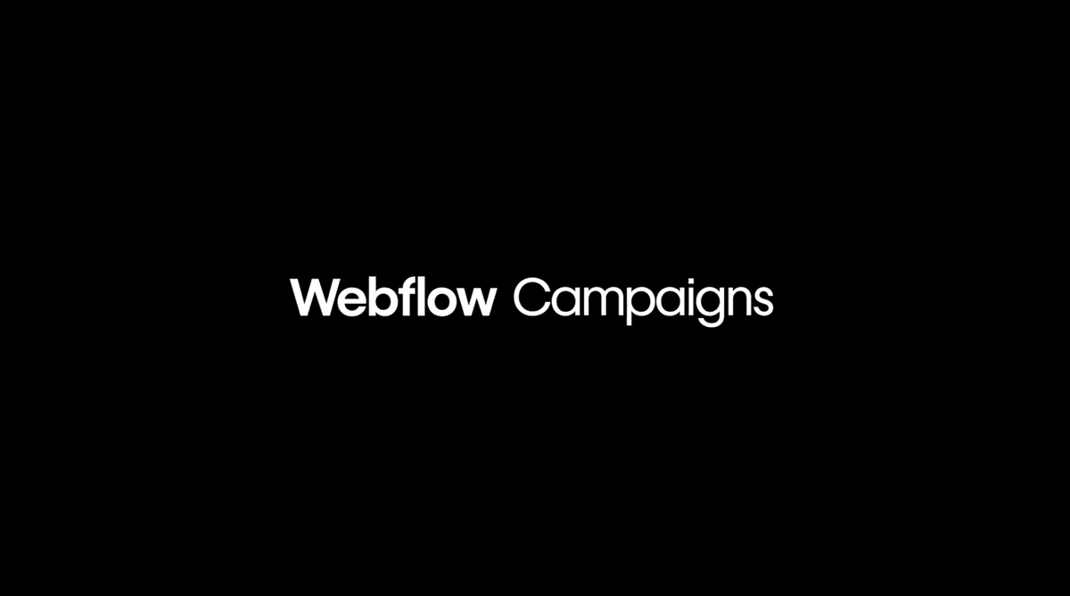"Can we get this campaign live next week?” - Introducing Webflow Campaigns