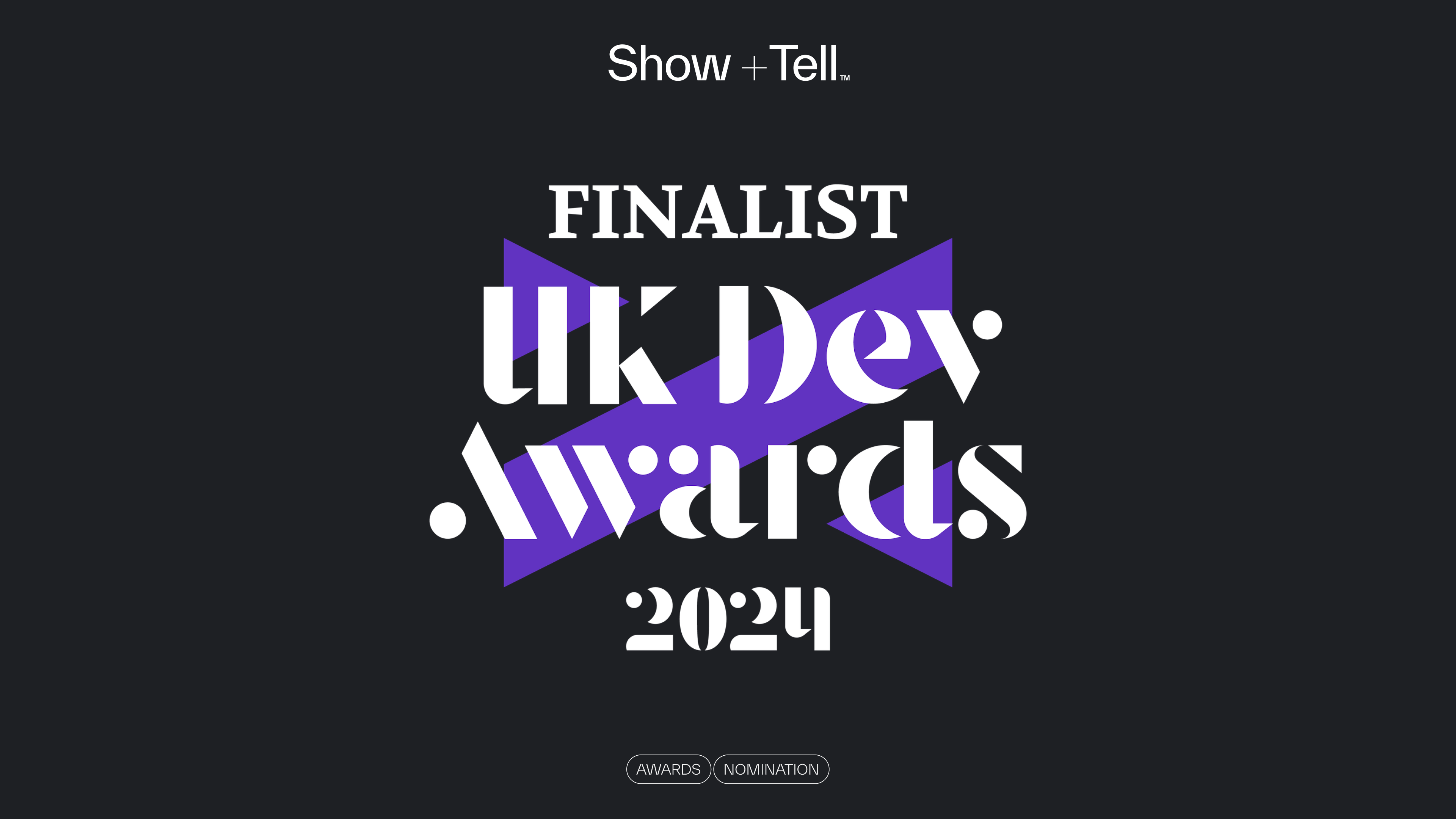 Show + Tell has been named as a Finalist in the UK Dev Awards 2024